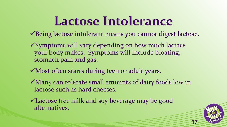 Lactose Intolerance üBeing lactose intolerant means you cannot digest lactose. üSymptoms will vary depending