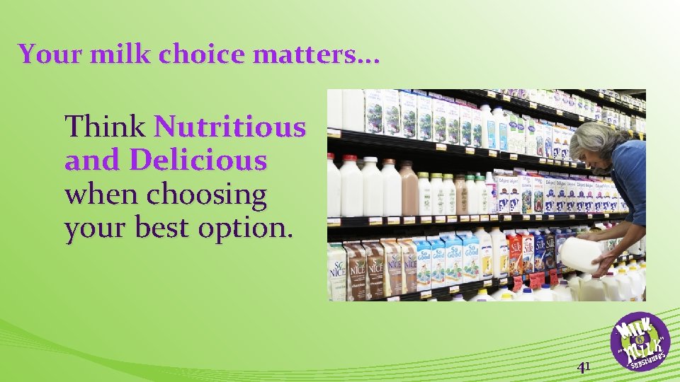 Your milk choice matters. . . Think Nutritious and Delicious when choosing your best