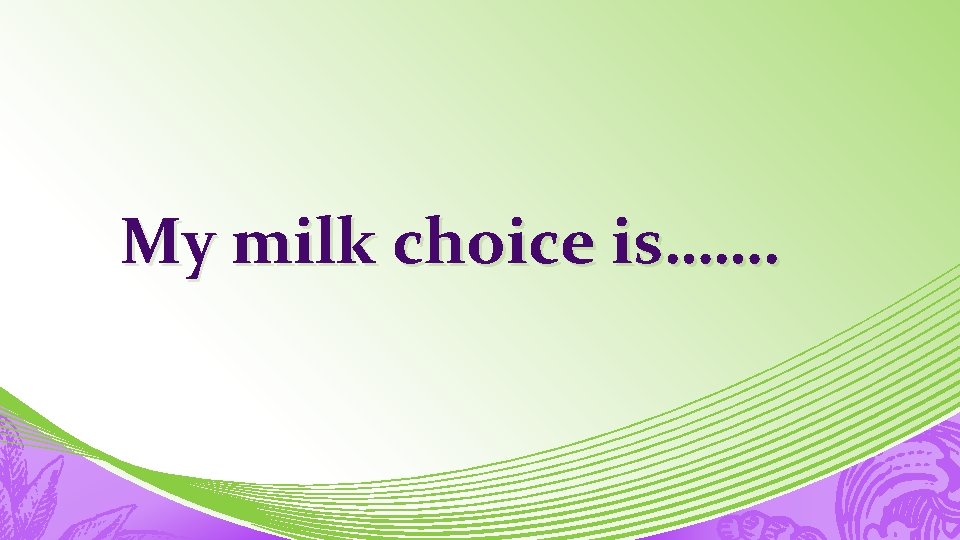 My milk choice is……. 