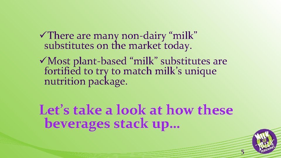 üThere are many non-dairy “milk” substitutes on the market today. üMost plant-based “milk” substitutes