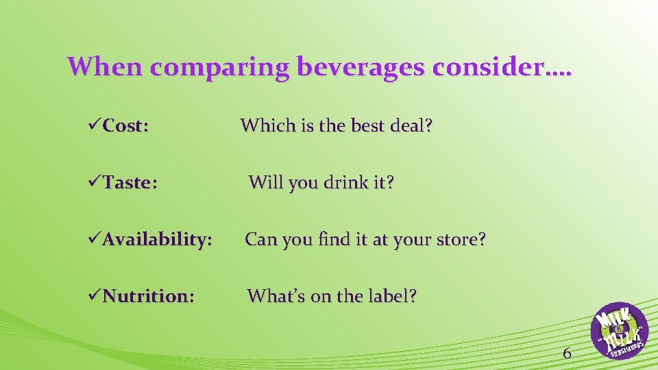 When comparing beverages consider…. üCost: Which is the best deal? üTaste: Will you drink