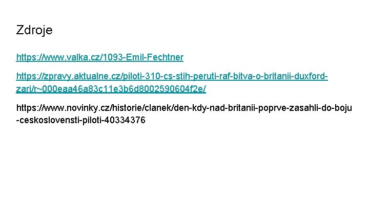 Zdroje https: //www. valka. cz/1093 -Emil-Fechtner https: //zpravy. aktualne. cz/piloti-310 -cs-stih-peruti-raf-bitva-o-britanii-duxfordzari/r~000 eaa 46 a