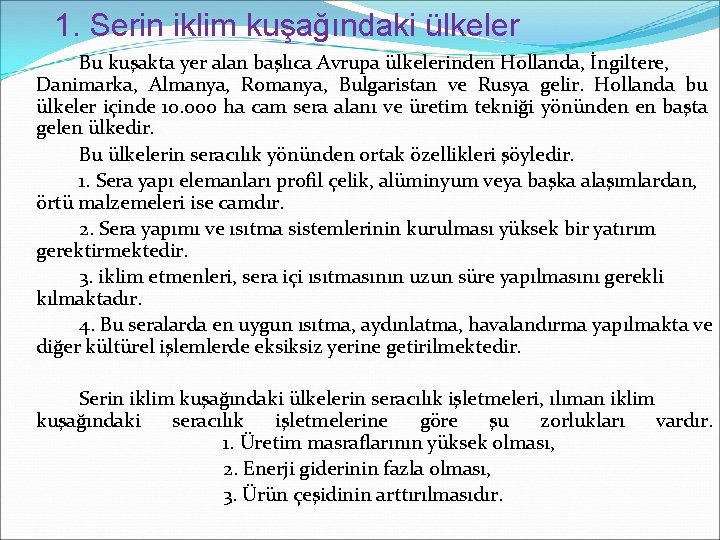 1. Serin iklim kuşağındaki ülkeler Bu kuşakta yer alan başlıca Avrupa ülkelerinden Hollanda, İngiltere,