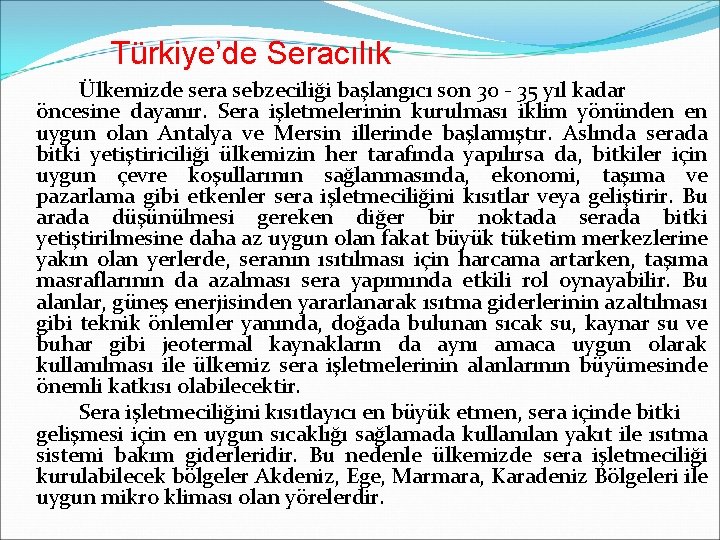 Türkiye’de Seracılık Ülkemizde sera sebzeciliği başlangıcı son 30 - 35 yıl kadar öncesine dayanır.