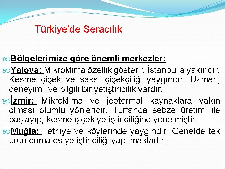 Türkiye’de Seracılık Bölgelerimize göre önemli merkezler: Yalova: Mikroklima özellik gösterir. İstanbul’a yakındır. Kesme çiçek