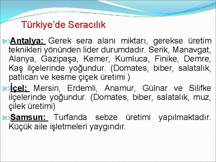 Türkiye’de Seracılık Antalya: Gerek sera alanı miktarı, gerekse üretim teknikleri yönünden lider durumdadır. Serik,