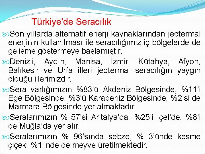 Türkiye’de Seracılık Son yıllarda alternatif enerji kaynaklarından jeotermal enerjinin kullanılması ile seracılığımız iç bölgelerde