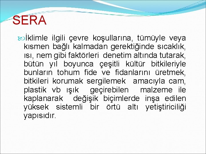 SERA İklimle ilgili çevre koşullarına, tümüyle veya kısmen bağlı kalmadan gerektiğinde sıcaklık, ısı, nem