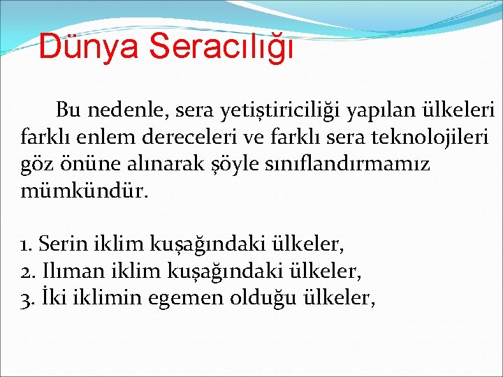 Dünya Seracılığı Bu nedenle, sera yetiştiriciliği yapılan ülkeleri farklı enlem dereceleri ve farklı sera