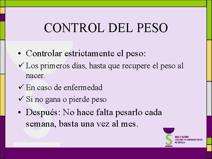 CONTROL DEL PESO • Controlar estrictamente el peso: ü Los primeros días, hasta que