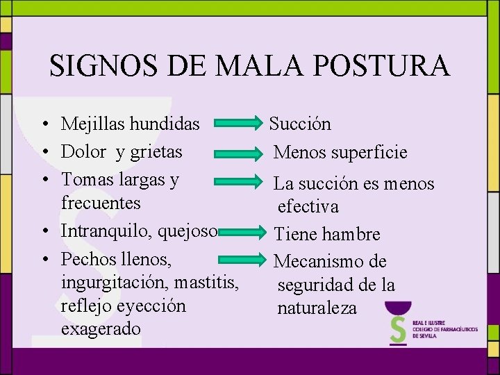 SIGNOS DE MALA POSTURA • Mejillas hundidas • Dolor y grietas • Tomas largas