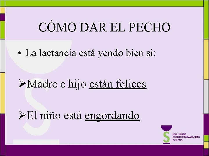 CÓMO DAR EL PECHO • La lactancia está yendo bien si: ØMadre e hijo