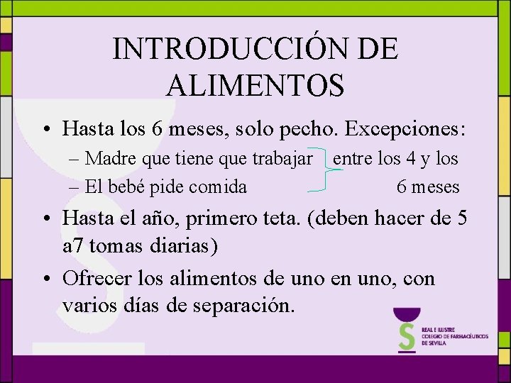 INTRODUCCIÓN DE ALIMENTOS • Hasta los 6 meses, solo pecho. Excepciones: – Madre que