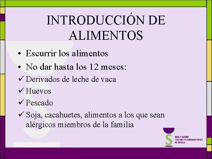 INTRODUCCIÓN DE ALIMENTOS • Escurrir los alimentos • No dar hasta los 12 meses: