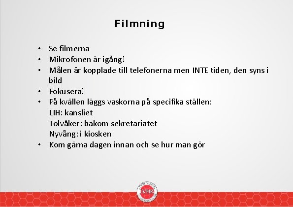 Filmning • Se filmerna • Mikrofonen är igång! • Målen är kopplade till telefonerna