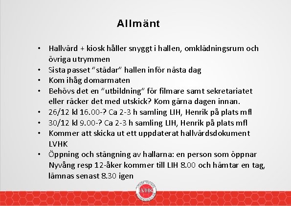 Allmänt • Hallvärd + kiosk håller snyggt i hallen, omklädningsrum och övriga utrymmen •