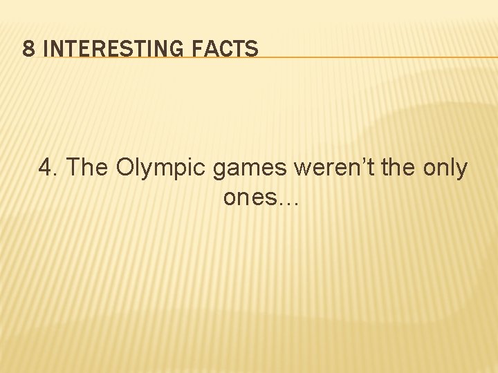 8 INTERESTING FACTS 4. The Olympic games weren’t the only ones… 