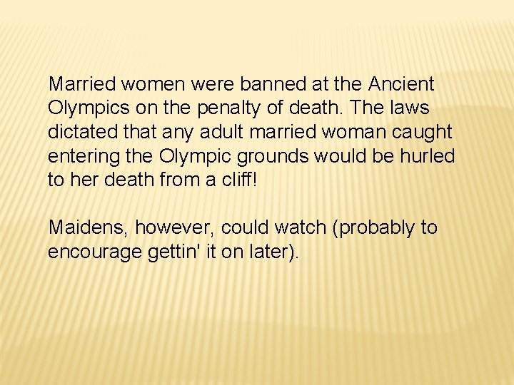 Married women were banned at the Ancient Olympics on the penalty of death. The