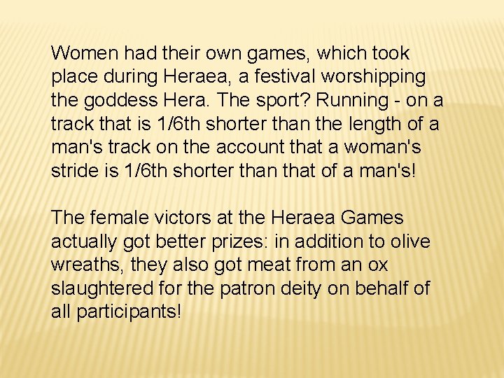 Women had their own games, which took place during Heraea, a festival worshipping the