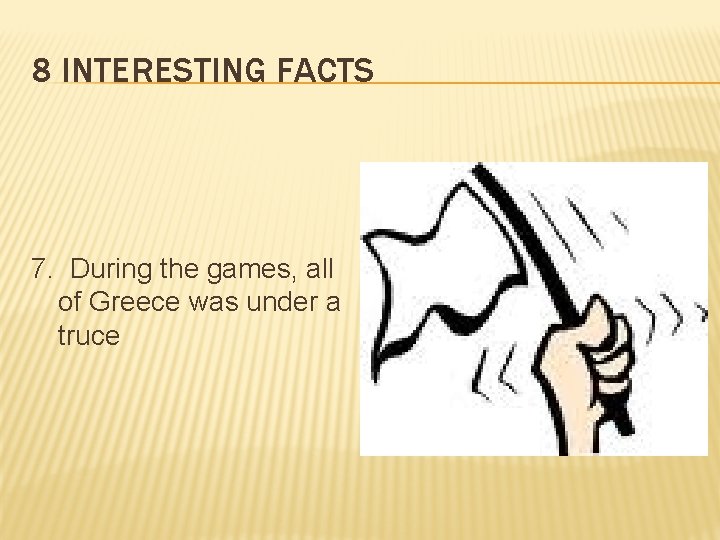 8 INTERESTING FACTS 7. During the games, all of Greece was under a truce