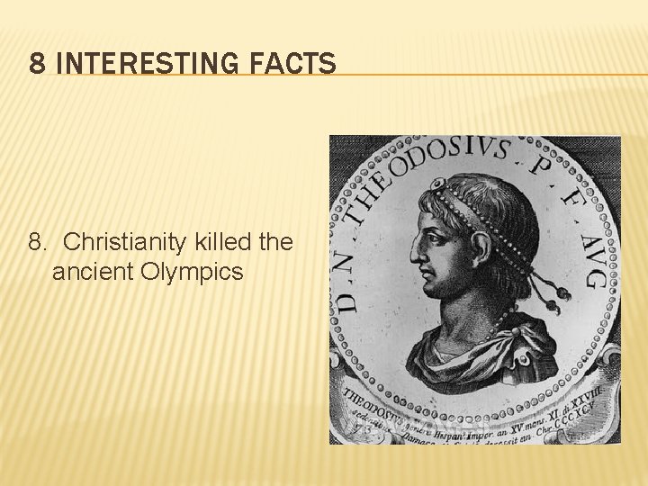 8 INTERESTING FACTS 8. Christianity killed the ancient Olympics 