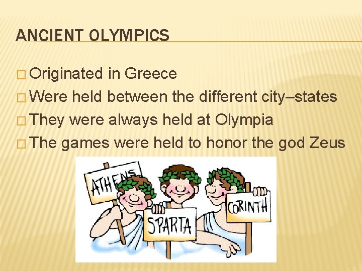 ANCIENT OLYMPICS � Originated in Greece � Were held between the different city–states �