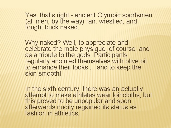 Yes, that's right - ancient Olympic sportsmen (all men, by the way) ran, wrestled,