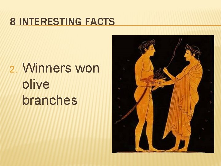 8 INTERESTING FACTS 2. Winners won olive branches 