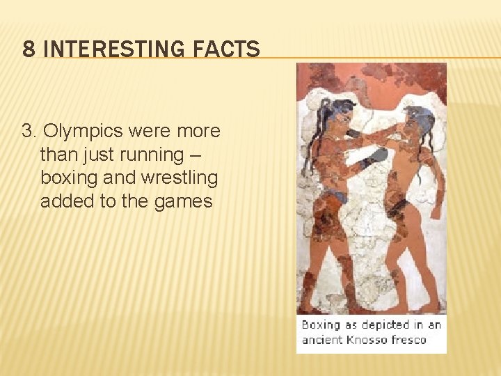 8 INTERESTING FACTS 3. Olympics were more than just running – boxing and wrestling