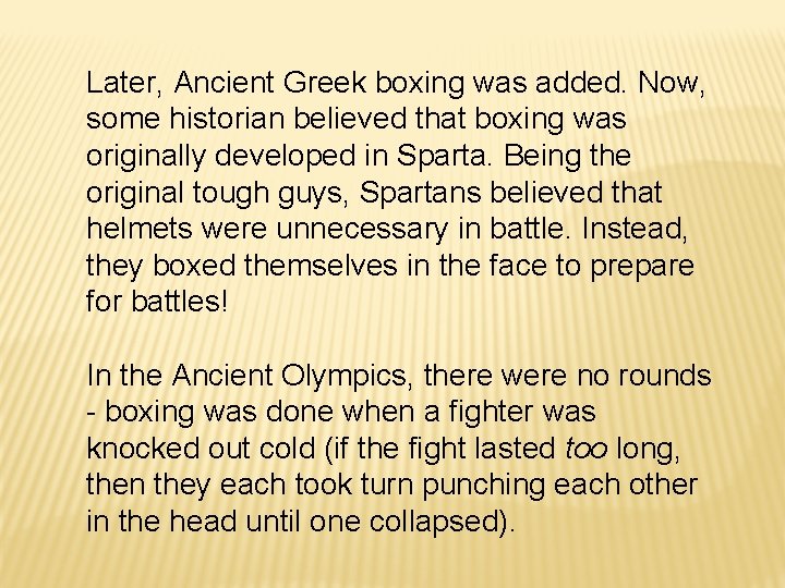 Later, Ancient Greek boxing was added. Now, some historian believed that boxing was originally