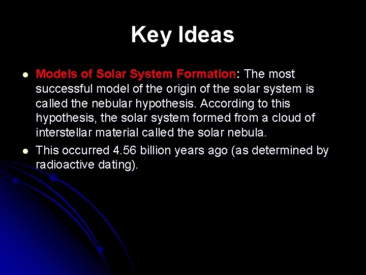 Key Ideas l l Models of Solar System Formation: The most successful model of