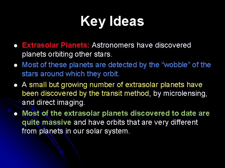 Key Ideas l l Extrasolar Planets: Astronomers have discovered planets orbiting other stars. Most