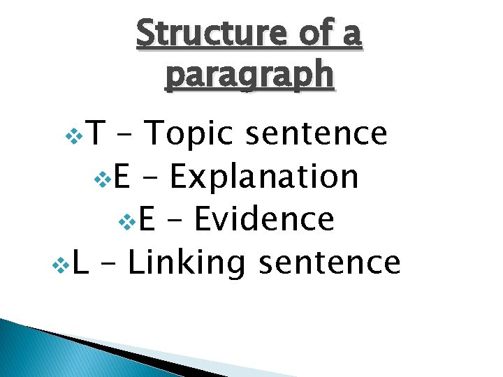 Structure of a paragraph v. T – Topic sentence v. E – Explanation v.