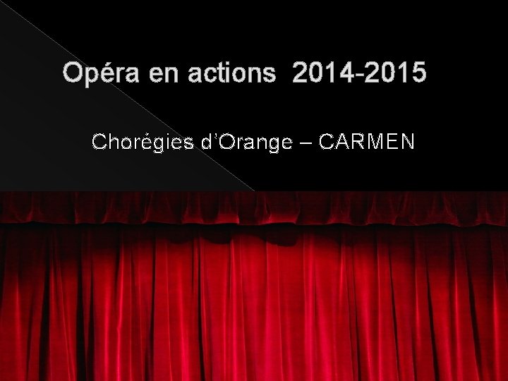 Opéra en actions 2014 -2015 Chorégies d’Orange – CARMEN 