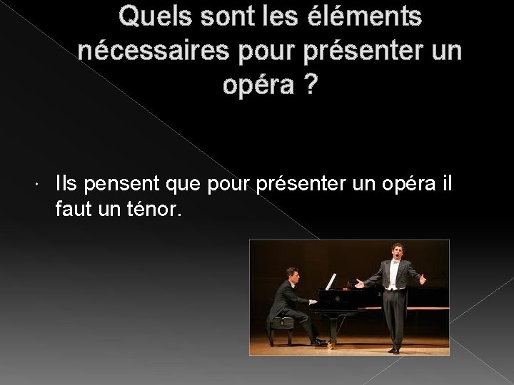 Quels sont les éléments nécessaires pour présenter un opéra ? Ils pensent que pour