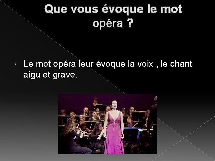 Que vous évoque le mot opéra ? Le mot opéra leur évoque la voix