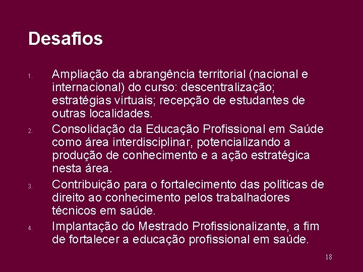 Desafios 1. 2. 3. 4. Ampliação da abrangência territorial (nacional e internacional) do curso: