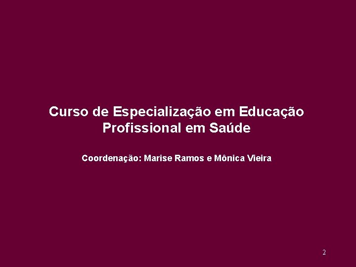 Curso de Especialização em Educação Profissional em Saúde Coordenação: Marise Ramos e Mônica Vieira