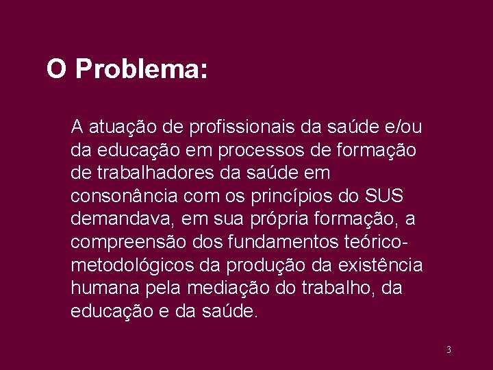 O Problema: A atuação de profissionais da saúde e/ou da educação em processos de