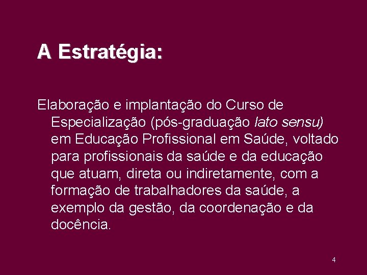 A Estratégia: Elaboração e implantação do Curso de Especialização (pós-graduação lato sensu) em Educação