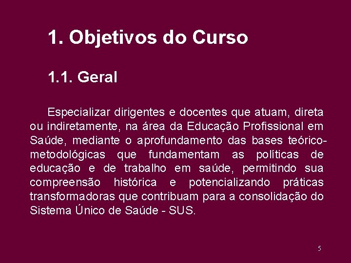 1. Objetivos do Curso 1. 1. Geral Especializar dirigentes e docentes que atuam, direta