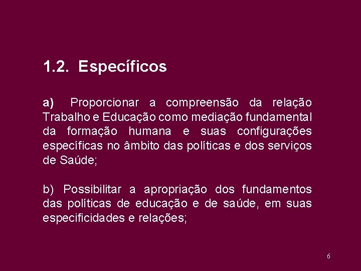 1. 2. Específicos a) Proporcionar a compreensão da relação Trabalho e Educação como mediação