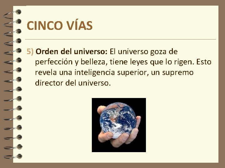 CINCO VÍAS 5) Orden del universo: El universo goza de perfección y belleza, tiene CINCO VÍAS 5) Orden del universo: El universo goza de perfección y belleza, tiene