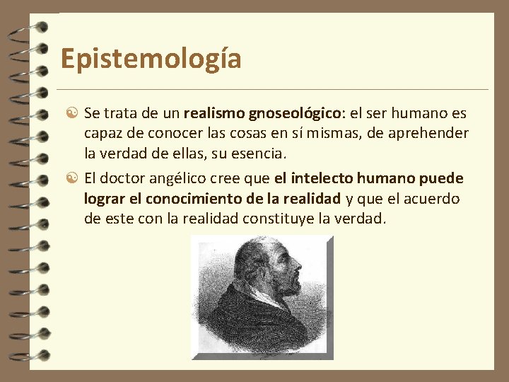 Epistemología Se trata de un realismo gnoseológico: el ser humano es capaz de conocer Epistemología Se trata de un realismo gnoseológico: el ser humano es capaz de conocer