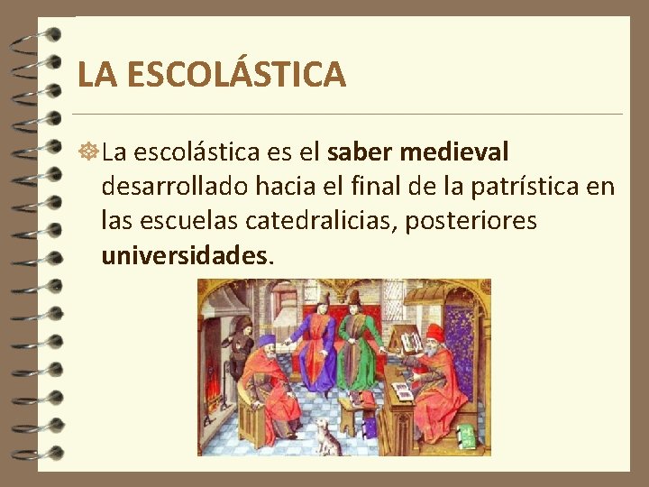 LA ESCOLÁSTICA La escolástica es el saber medieval desarrollado hacia el final de la LA ESCOLÁSTICA La escolástica es el saber medieval desarrollado hacia el final de la