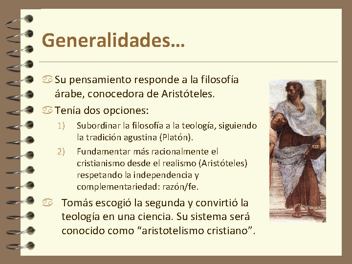 Generalidades… Su pensamiento responde a la filosofía árabe, conocedora de Aristóteles. Tenía dos opciones: Generalidades… Su pensamiento responde a la filosofía árabe, conocedora de Aristóteles. Tenía dos opciones: