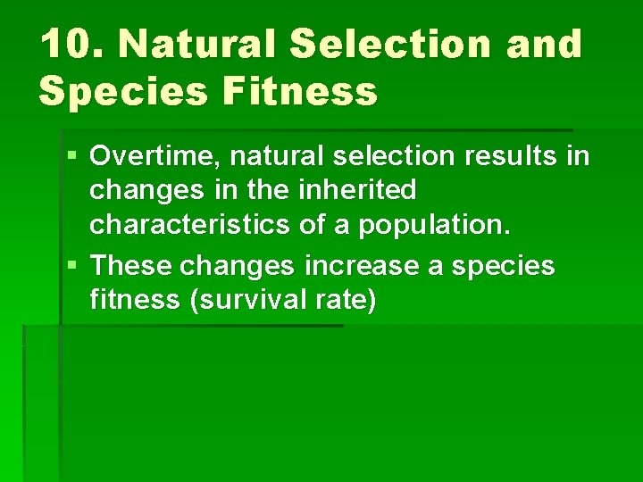 10. Natural Selection and Species Fitness § Overtime, natural selection results in changes in