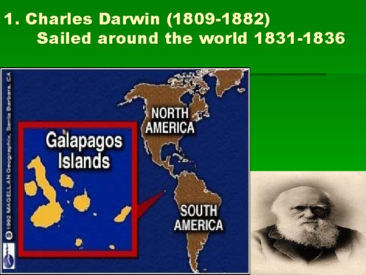 1. Charles Darwin (1809 -1882) Sailed around the world 1831 -1836 