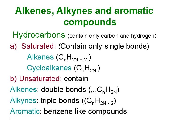 Alkenes, Alkynes and aromatic compounds Hydrocarbons (contain only carbon and hydrogen) a) Saturated: (Contain