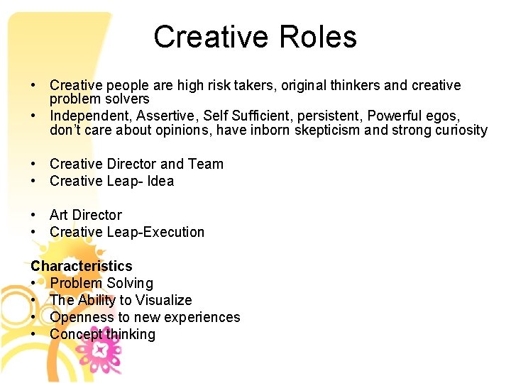 Creative Roles • Creative people are high risk takers, original thinkers and creative problem